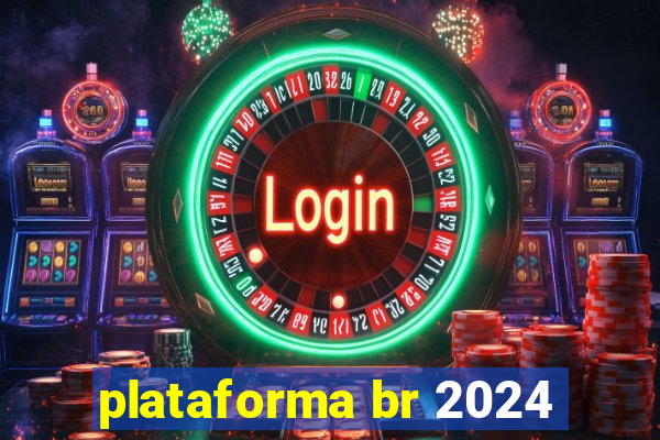 plataforma br 2024